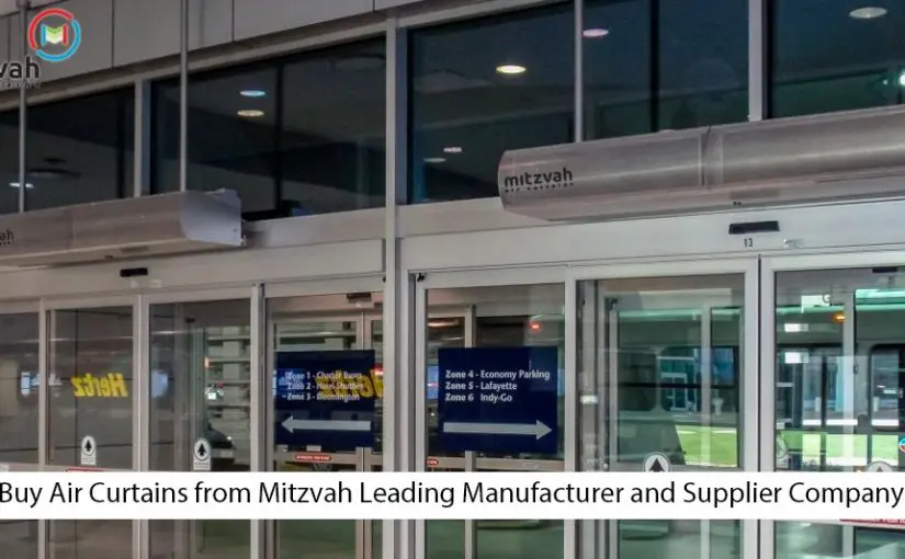 Do you plan on buying an Air Curtain? Buy it from Mitzvah leading manufacturer and supplier of air curtains